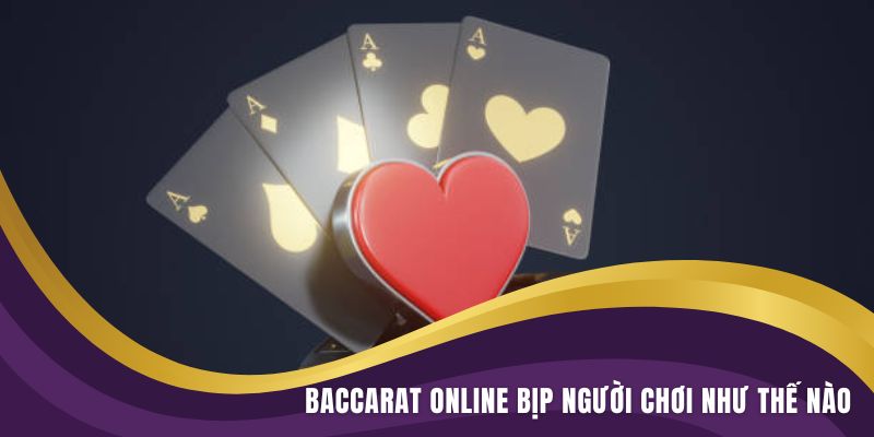 Baccarat Online Bịp Người Chơi Như Thế Nào